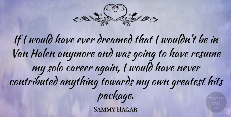 Sammy Hagar Quote About Careers, Solo, Vans: If I Would Have Ever...