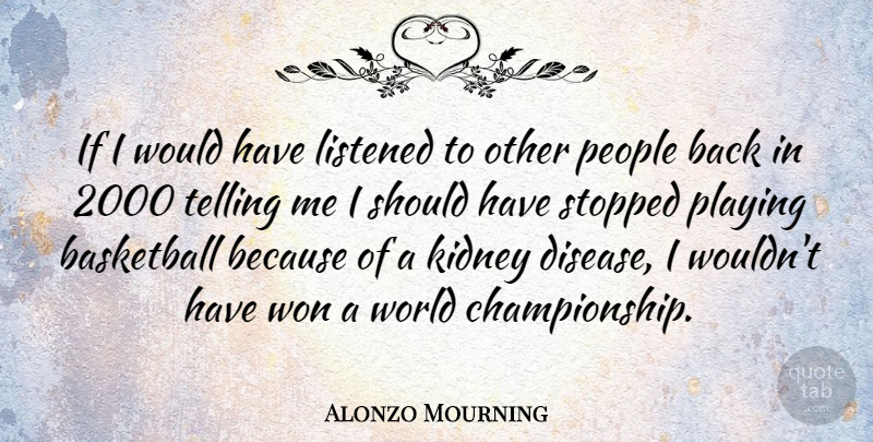 Alonzo Mourning Quote About Basketball, Should Have, People: If I Would Have Listened...
