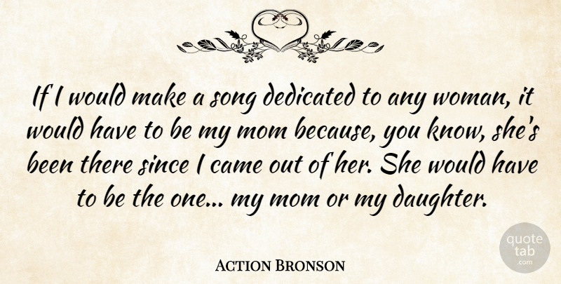 Action Bronson Quote About Came, Dedicated, Mom, Since, Song: If I Would Make A...