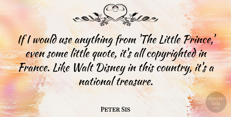 Peter Sis Quote About Disney, National, Walt: If I Would Use Anything...