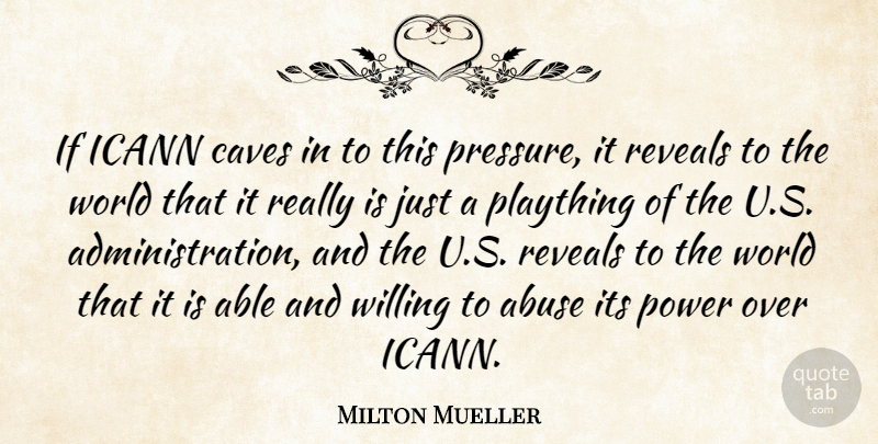 Milton Mueller Quote About Abuse, Caves, Plaything, Power, Reveals: If Icann Caves In To...