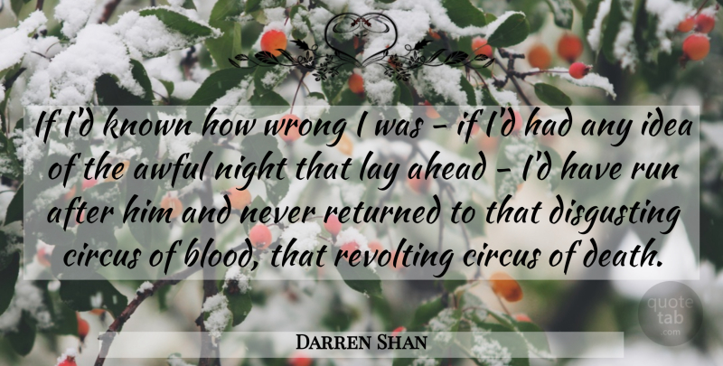 Darren Shan Quote About Running, Night, Ideas: If Id Known How Wrong...