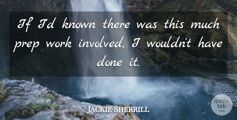 Jackie Sherrill Quote About Known, Prep, Work: If Id Known There Was...