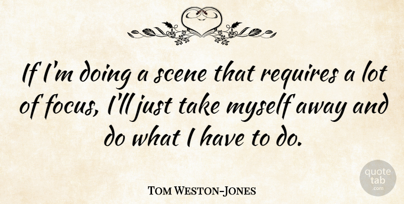 Tom Weston-Jones Quote About undefined: If Im Doing A Scene...
