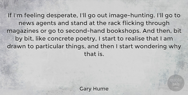 Gary Hume Quote About Agents, Bit, Concrete, Drawn, Feeling: If Im Feeling Desperate Ill...