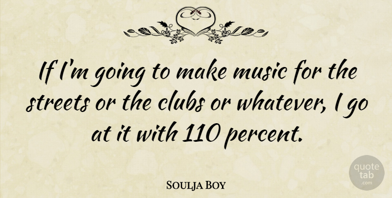 Soulja Boy Quote About Clubs, Streets, Percent: If Im Going To Make...