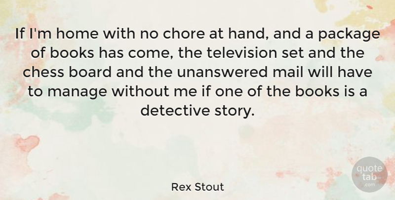Rex Stout Quote About Book, Home, Hands: If Im Home With No...