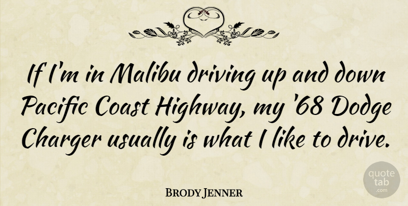 Brody Jenner Quote About Dodge, Driving, Coast: If Im In Malibu Driving...