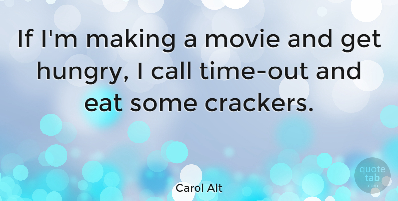 Carol Alt Quote About Food, Abnormal, Hungry: If Im Making A Movie...