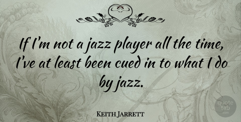 Keith Jarrett Quote About Player, Jazz, Ifs: If Im Not A Jazz...