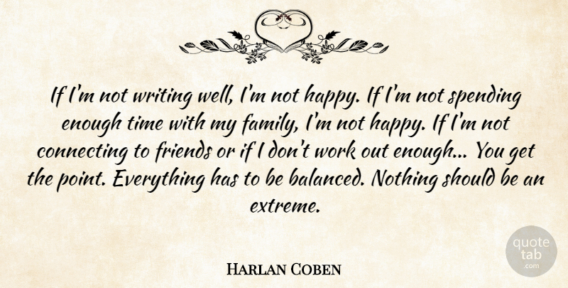 Harlan Coben Quote About Connecting, Family, Spending, Time, Work: If Im Not Writing Well...