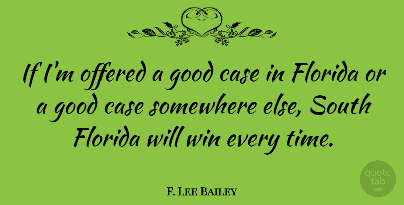 F. Lee Bailey Quote About Winning, Somewhere Else, Florida: If Im Offered A Good...