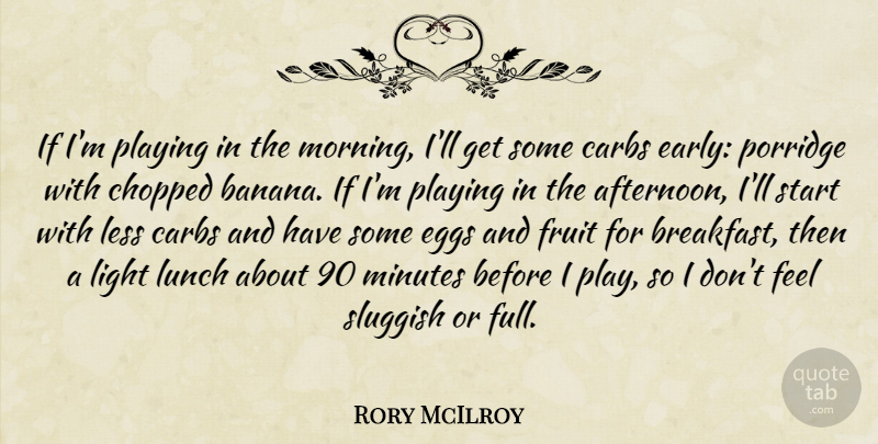 Rory McIlroy Quote About Morning, Play, Eggs: If Im Playing In The...