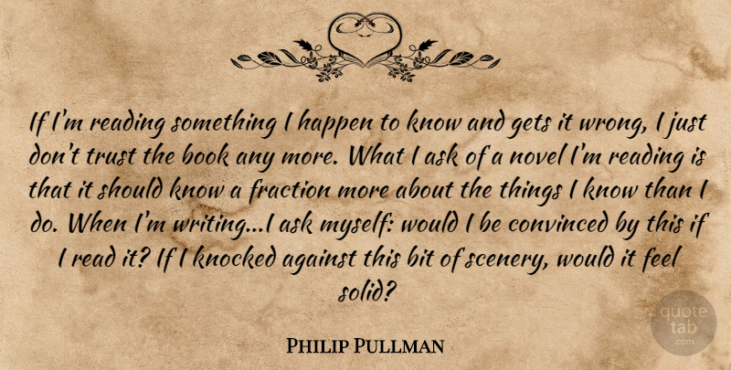 Philip Pullman Quote About Book, Reading, Writing: If Im Reading Something I...