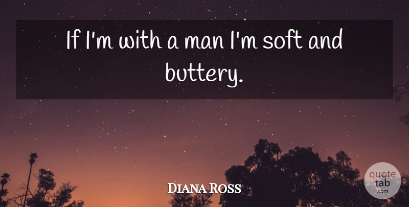 Diana Ross Quote About Men, Ifs: If Im With A Man...