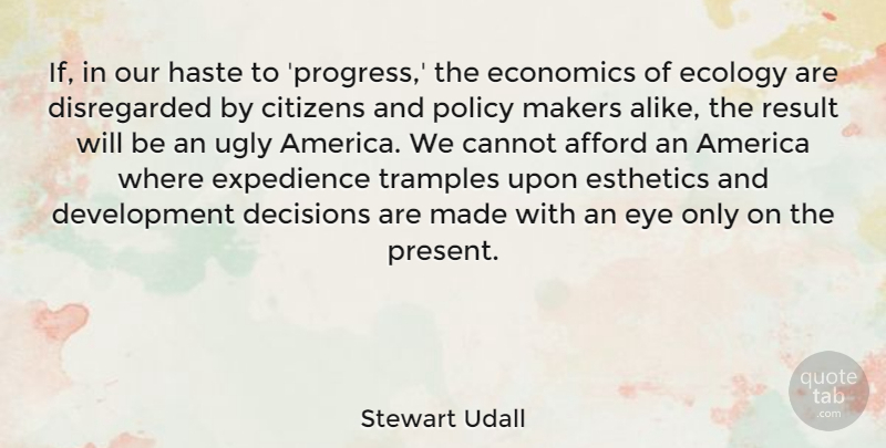 Stewart Udall Quote About Eye, America, Decision: If In Our Haste To...