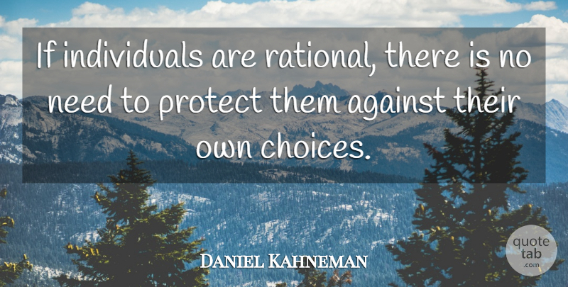 Daniel Kahneman Quote About Choices, Needs, Individual: If Individuals Are Rational There...