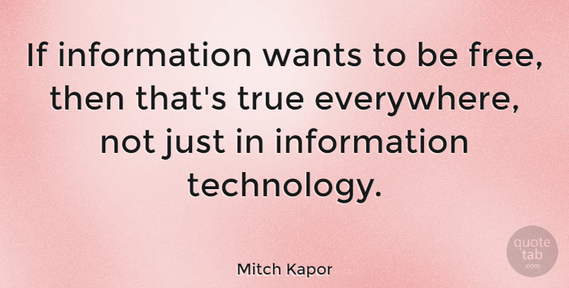 Mitch Kapor Quote About Information, Technology, Wants: If Information Wants To Be...