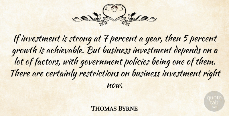 Thomas Byrne Quote About Business, Certainly, Depends, Government, Growth: If Investment Is Strong At...