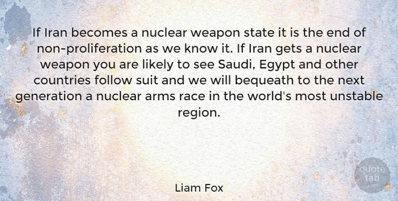 Liam Fox Quote About Arms, Becomes, Countries, Follow, Gets: If Iran Becomes A Nuclear...