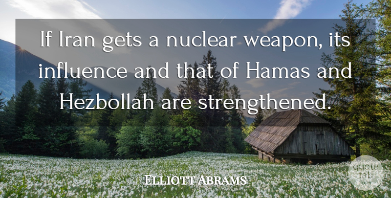Elliott Abrams Quote About Gets, Hamas: If Iran Gets A Nuclear...