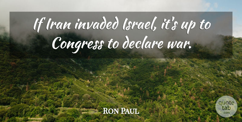 Ron Paul Quote About War, Iran, Israel: If Iran Invaded Israel Its...