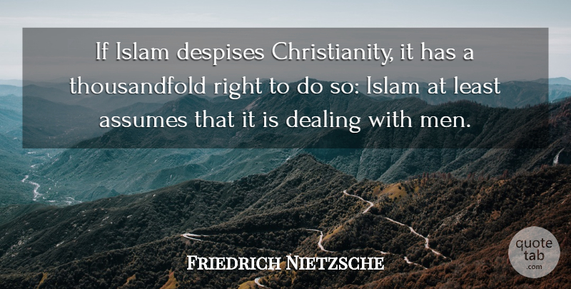 Friedrich Nietzsche Quote About Men, Islam, Assuming: If Islam Despises Christianity It...