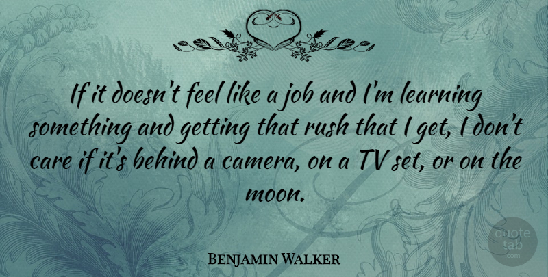Benjamin Walker Quote About Jobs, Moon, Care: If It Doesnt Feel Like...