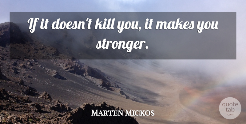Marten Mickos Quote About undefined: If It Doesnt Kill You...