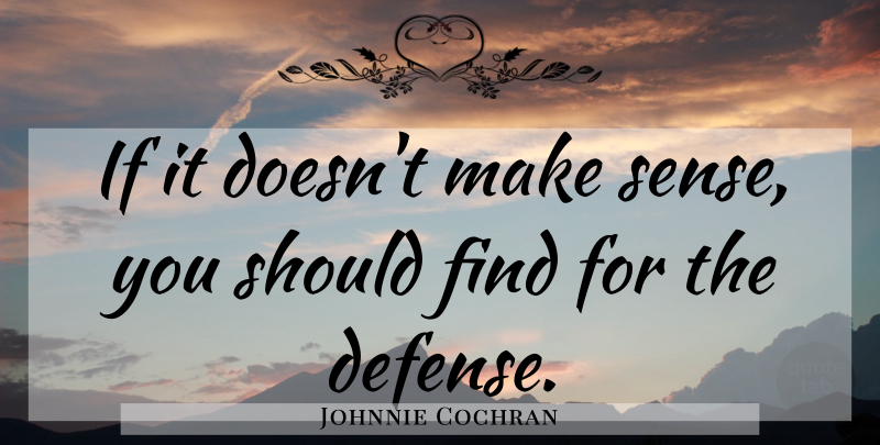 Johnnie Cochran Quote About Defense, Prison, Should: If It Doesnt Make Sense...