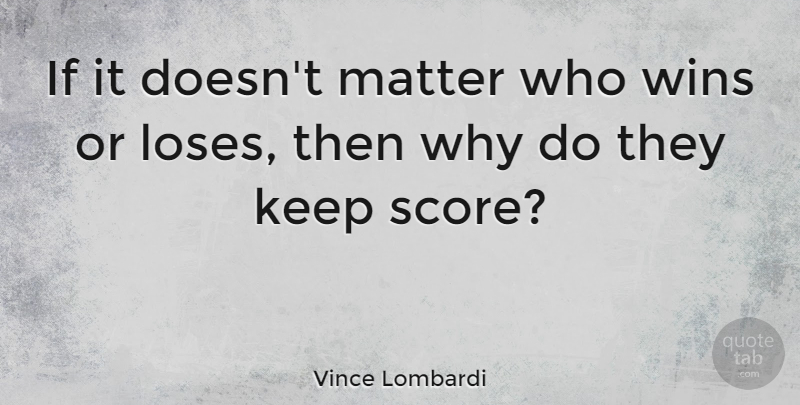 Vince Lombardi Quote About Motivational, Soccer, Football: If It Doesnt Matter Who...