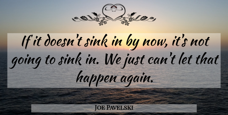 Joe Pavelski Quote About Happen, Sink: If It Doesnt Sink In...
