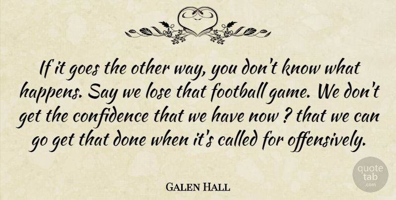 Galen Hall Quote About Confidence, Football, Goes, Lose: If It Goes The Other...