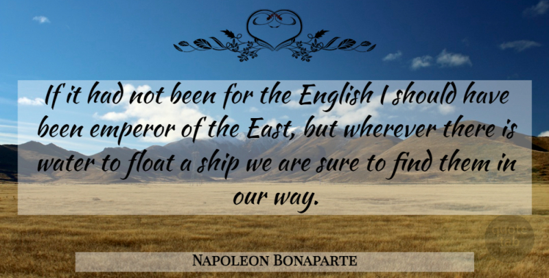 Napoleon Bonaparte Quote About Should Have, Water, History: If It Had Not Been...