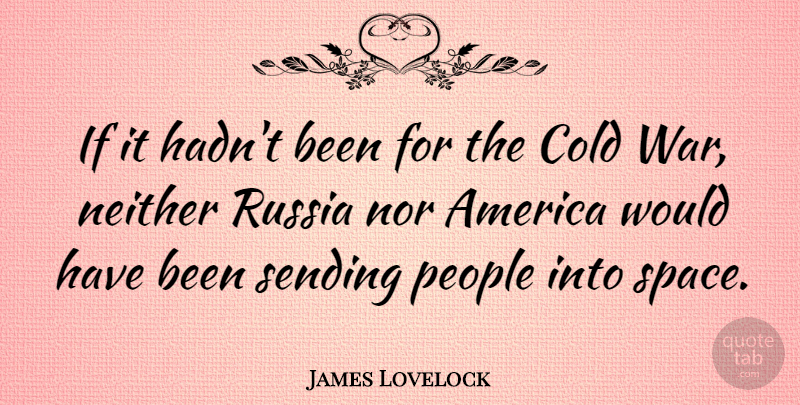 James Lovelock Quote About War, America, Space: If It Hadnt Been For...
