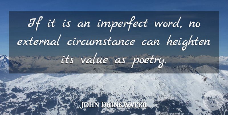 John Drinkwater Quote About Imperfect, Circumstances, Ifs: If It Is An Imperfect...