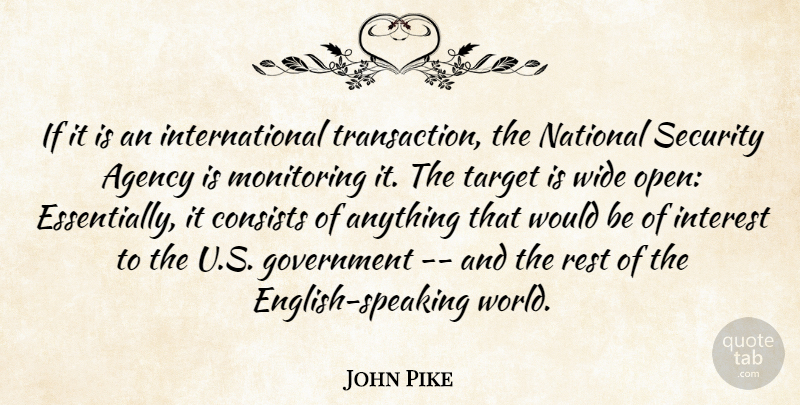 John Pike Quote About Agency, Consists, Government, Interest, National: If It Is An International...