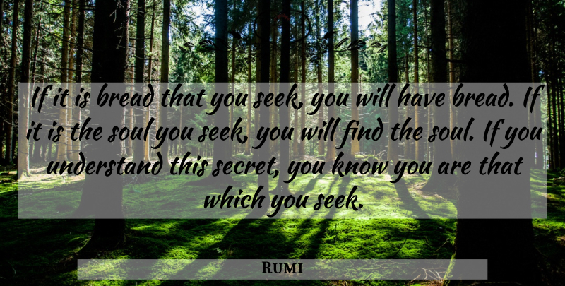 Rumi Quote About Encouragement, Soul, Secret: If It Is Bread That...