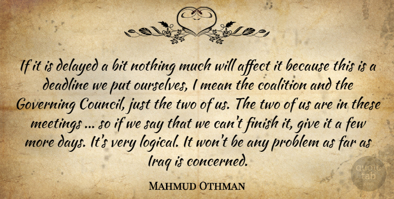Mahmud Othman Quote About Affect, Bit, Coalition, Deadline, Delayed: If It Is Delayed A...