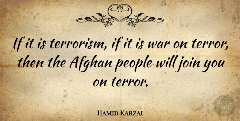 Hamid Karzai Quote About War, People, Terrorism: If It Is Terrorism If...