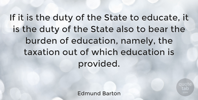 Edmund Barton Quote About Education, Taxation, Bears: If It Is The Duty...