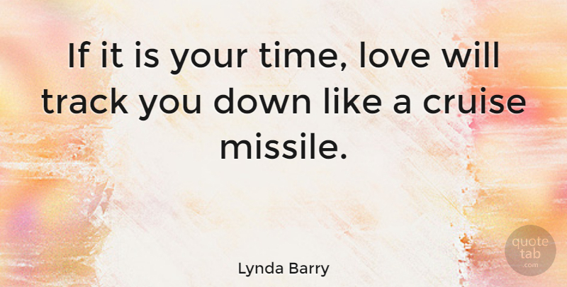 Lynda Barry Quote About Love, Valentines Day, Heartbreak: If It Is Your Time...