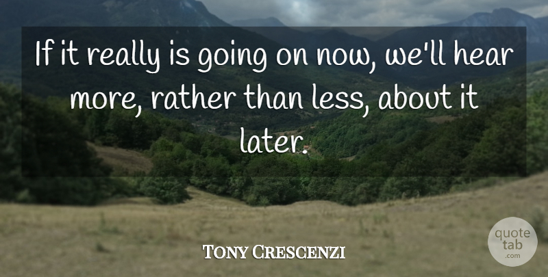 Tony Crescenzi Quote About Hear, Rather: If It Really Is Going...