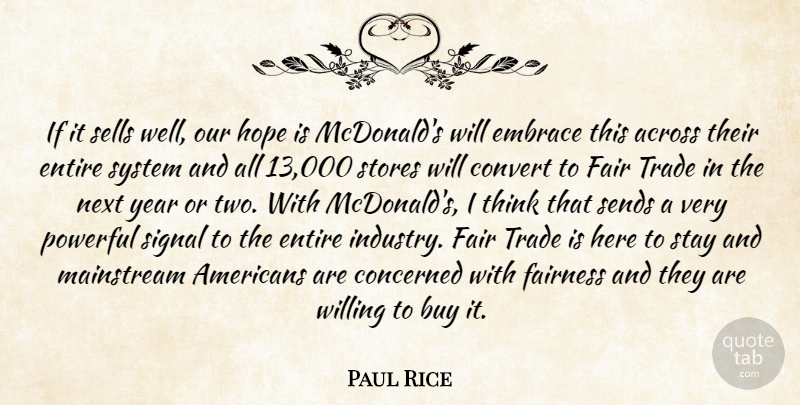 Paul Rice Quote About Across, Buy, Concerned, Convert, Embrace: If It Sells Well Our...