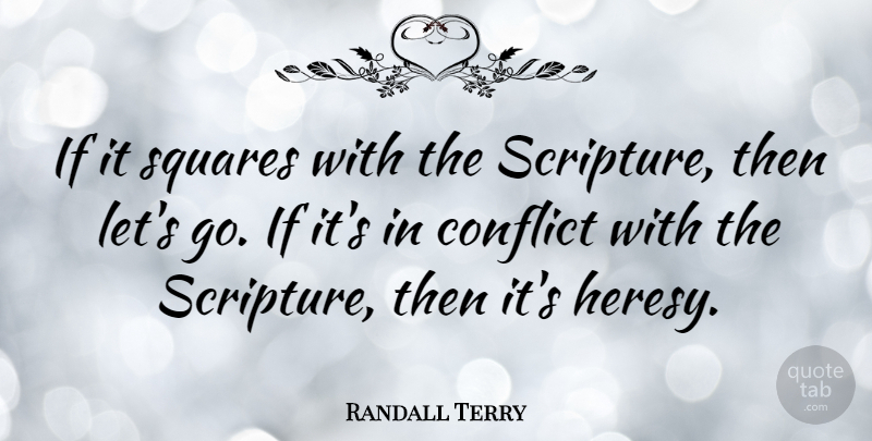 Randall Terry Quote About Squares, Scripture, Conflict: If It Squares With The...