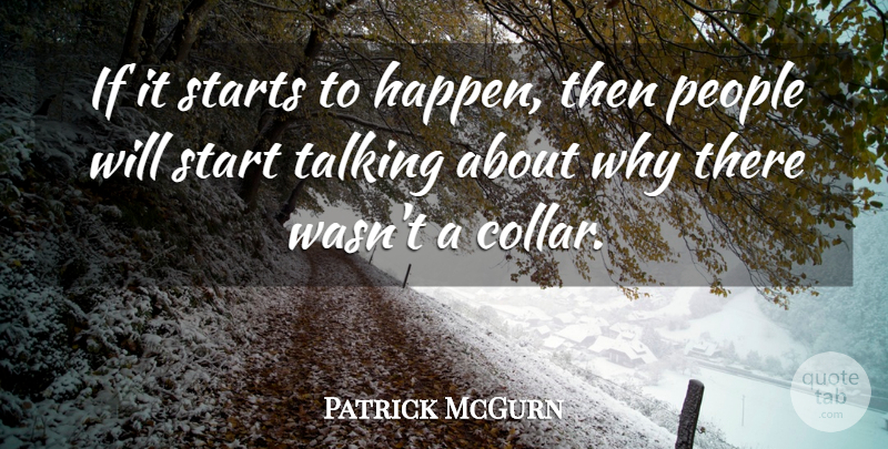 Patrick McGurn Quote About People, Starts, Talking: If It Starts To Happen...