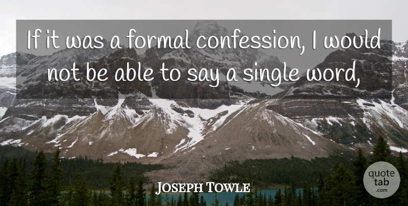Joseph Towle Quote About Formal, Single: If It Was A Formal...
