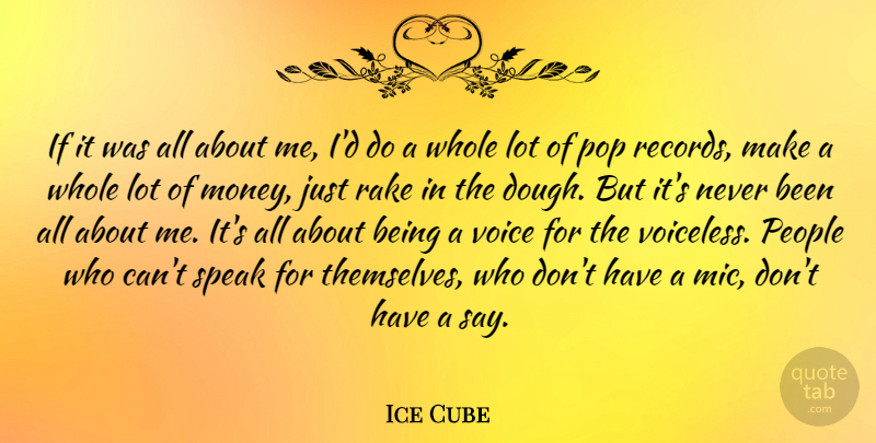 Ice Cube Quote About Voice, People, Rakes: If It Was All About...