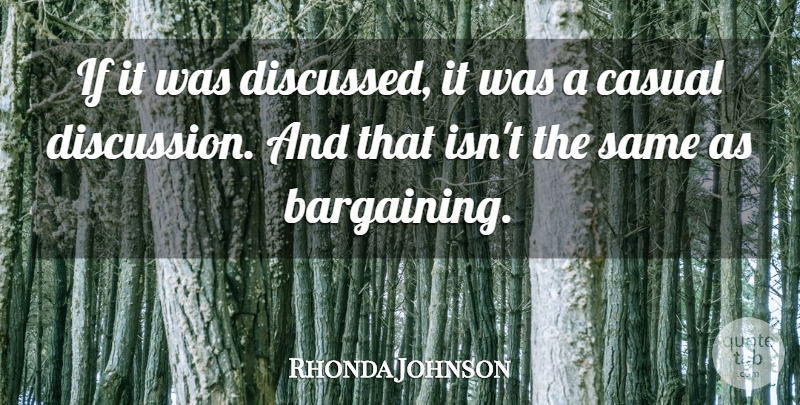 Rhonda Johnson Quote About Casual: If It Was Discussed It...