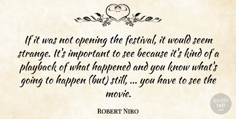 Robert Niro Quote About Happened, Opening, Seem: If It Was Not Opening...